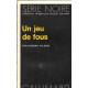 Un jeu de fous / série noire n°1588