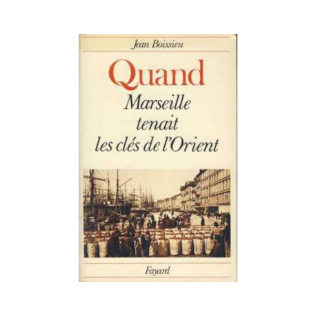 Quand marseille tenait les clés de l'orient