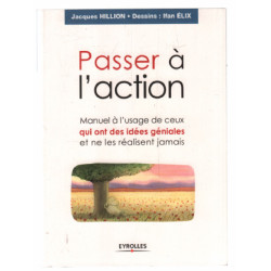 Passer à l'action: Manuel à l'usage de ceux qui ont des idées...