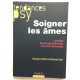 Soigner les âmes - L'invisible dans la psychothérapie et la cure...