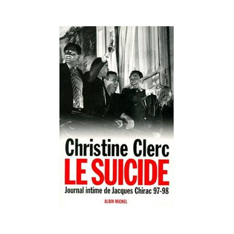 Le Suicide juillet 1997-mai 1998 (Journal intime de Jacques Chirac...