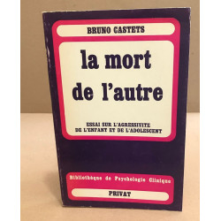 La mort de l'autre / essai sur l'agressivité de l'enfant et de...