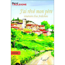 J'ai rêvé mon père - Itineraire d'un Ardechois