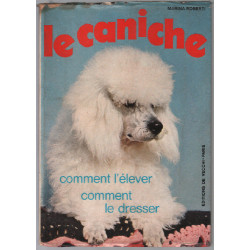 Le caniche / comment l'élever comment le dresser