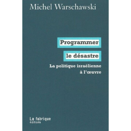 Programmer le désastre : La politique israélienne à l'oeuvre