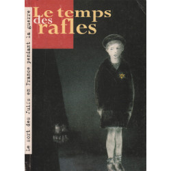 Le temps des rafles / le sort des juifs pendant la guerre