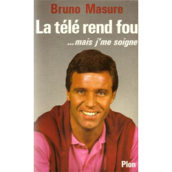 La télé rend fou-- mais j'me soigne