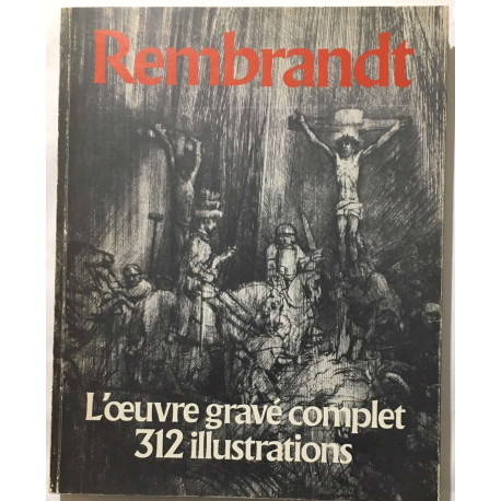 REMBRANDT : l'oeuvre gravé complet (312 illustrations)