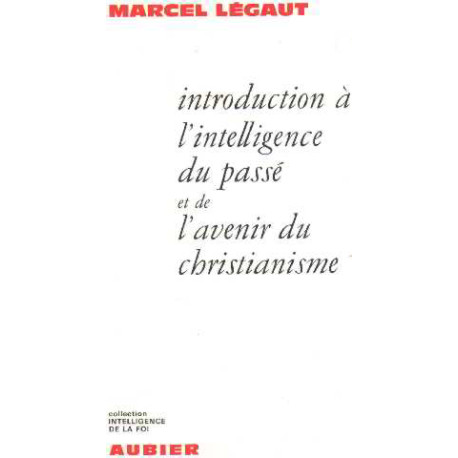 Introduction à l'intelligence du passé et de l'avenir du christianisme