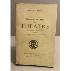 Quarante ans de théatre (feuilletons dramatiques) corneille racine...