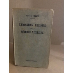 L'éducation physique par la méthode naturelle§ tome 1: exposé...