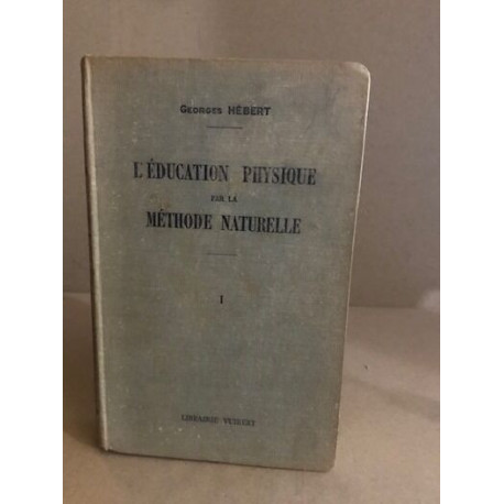 L'éducation physique par la méthode naturelle§ tome 1: exposé...