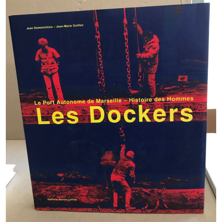 Les dockers : Le port autonome de Marseille : Histoire des hommes