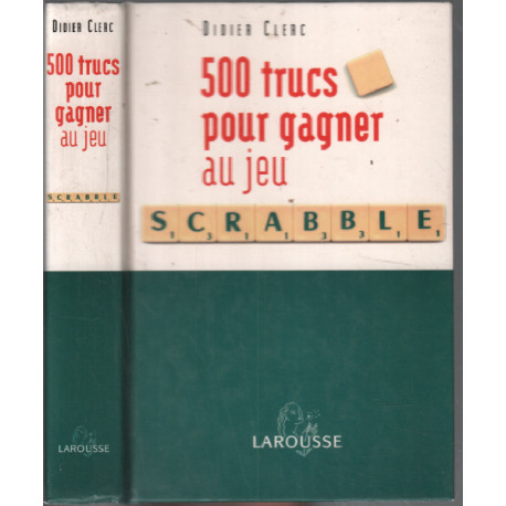 500 trucs pour gagner au jeu scrabble : Conforme à l'officiel du...