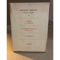 Theatre complet VII/ l'opera de quat'sous-la resistible ascension...