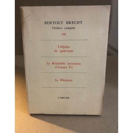 Theatre complet VII/ l'opera de quat'sous-la resistible ascension...