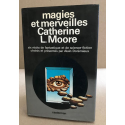 Magies et merveilles : Catherine L. Moore - Six récits de...