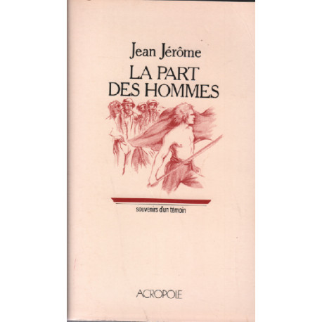 La part des hommes: Souvenirs d'un temoin
