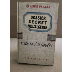 Dossier secret de l'algérie / 13 mai 58 - 28 avril 61