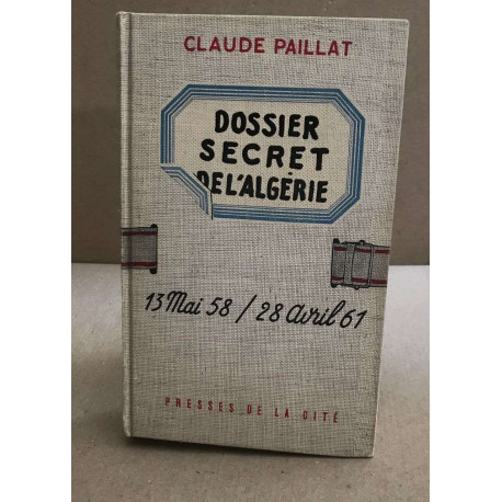 Dossier secret de l'algérie / 13 mai 58 - 28 avril 61
