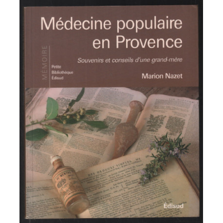 Médecine populaire en Provence : Souvenirs et conseils d'une...
