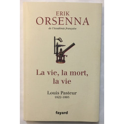 La vie la mort la vie: Louis Pasteur 1822-1895