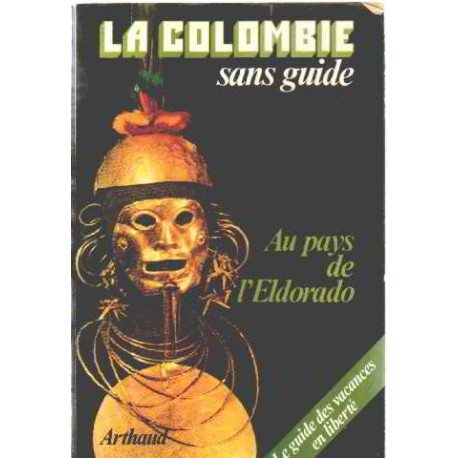 Au pays de l'eldorado / la colombie sans guide