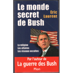 Le monde secret de Bush : La Religion - Les Affaires - Les Réseaux...
