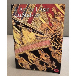 L'art de l'Asie du Sud-Est: Cambodge Viêt-nam Thaïlande Laos...
