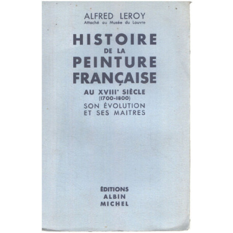 Histoire de la peinture française au XVIII° siècle ( 1700-1800)...