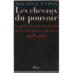 Les chevaux du pouvoir : le prefet de police du general de gaulle...