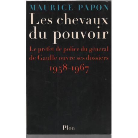 Les chevaux du pouvoir : le prefet de police du general de gaulle...