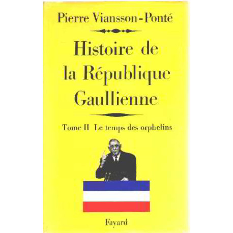 Histoire de la republique gaullienne / tome 2 :le temps des orphelins