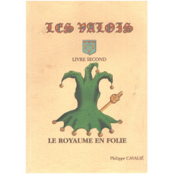 Les valois / tome second : le royaume en folie
