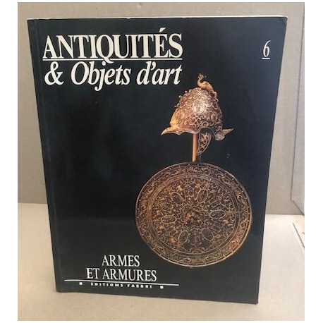 Antiquités objets d'art n° 6 / armes et armures