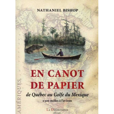 En canot de papier: De Québec au Golfe du Mexique 2500 milles à...