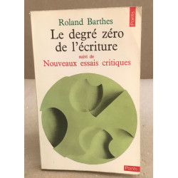Le Degré Zéro de l'Ecriture Suivi de Nouveaux Essais Critiques
