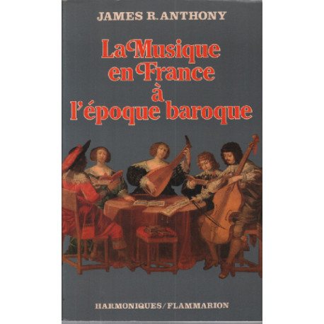 La musique en France à l'époque baroque : De Beaujoyeulx à Rameau