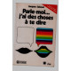 Parle moi j'ai des choses à dire