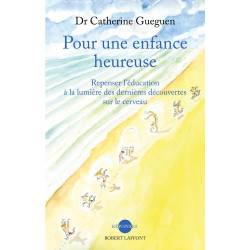 Pour une enfance heureuse: Repenser l'éducation à la lumière des...