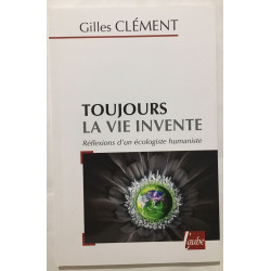 Toujours la vie invente / réflexions d' un écologiste humaniste