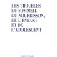 Les troubles du sommeil du nourisson de l'enfant et de l'adolescent