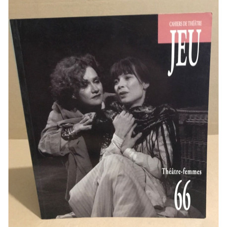 Cahiers du théatre Jeu n° 66 / théatre femmes
