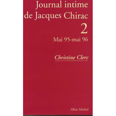 Journal intime de Jacques Chirac tome 2 : Mai 1995- Mai 1996