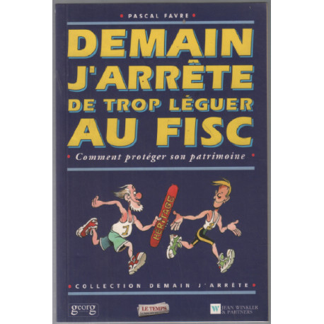 Demain j'arrête de trop léguer au fisc : comment protéger son...