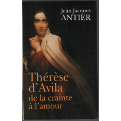 Thérèse d'Avila de la crainte à l'amour