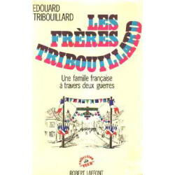 Les freres tribouillard / une famille française à travers deux guerres
