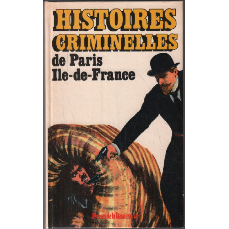 Histoires crimineles de paris ile-de-france