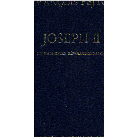 Joseph II : Un Habsbourg révolutionnaire