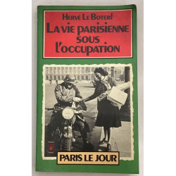 La vie parisienne sous l'occupation : Paris le jour